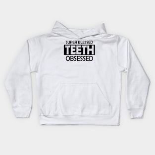 Dentist - Super Blessed Teeth Obsessed Kids Hoodie